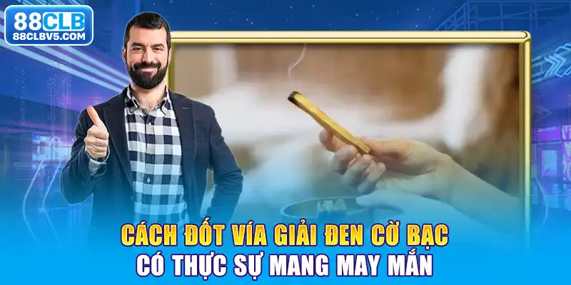 Cách đốt vía giải đen cờ bạc có thực sự mang may mắn