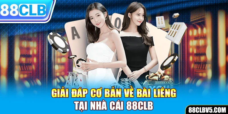 Giải đáp cơ bản về bài Liêng tại nhà cái 88CLB